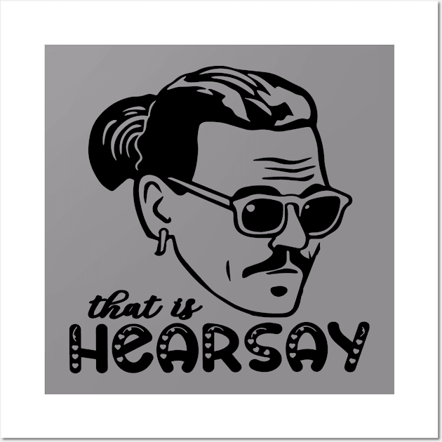 johnny depp that is hearsay Wall Art by graficklisensick666